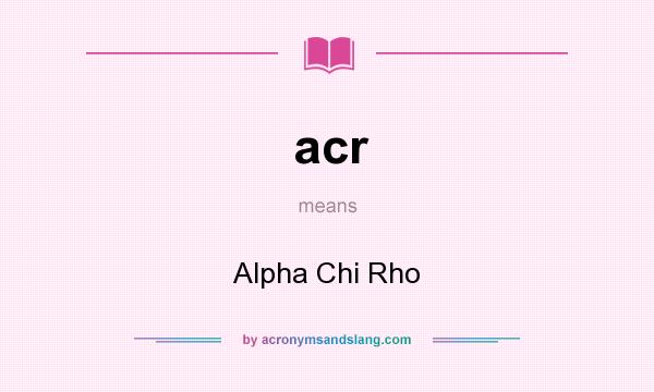 What does acr mean? It stands for Alpha Chi Rho