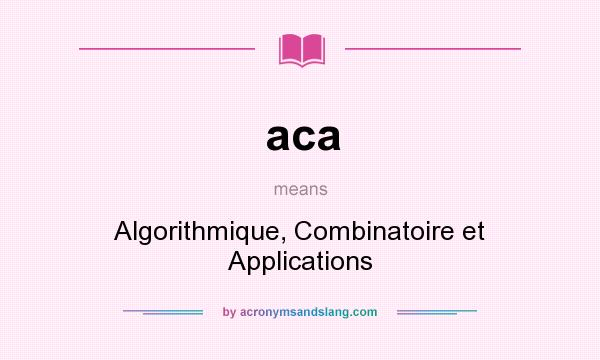 What does aca mean? It stands for Algorithmique, Combinatoire et Applications