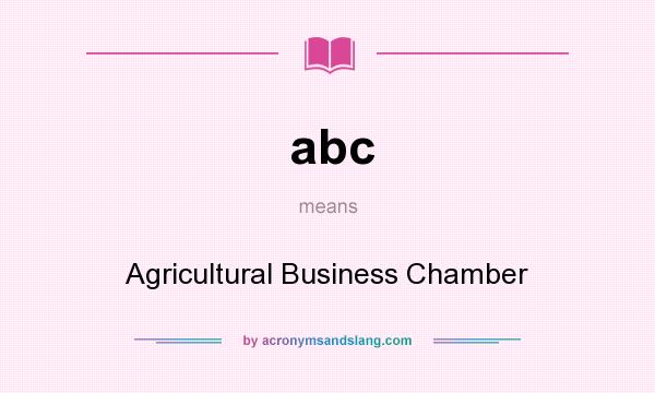 What does abc mean? It stands for Agricultural Business Chamber