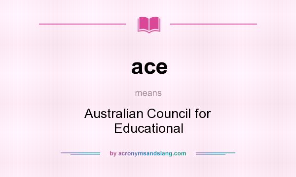 What does ace mean? It stands for Australian Council for Educational