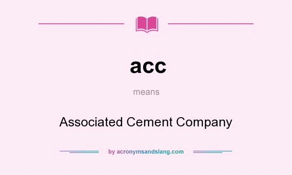 What does acc mean? It stands for Associated Cement Company