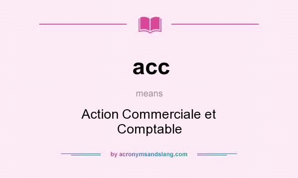 What does acc mean? It stands for Action Commerciale et Comptable