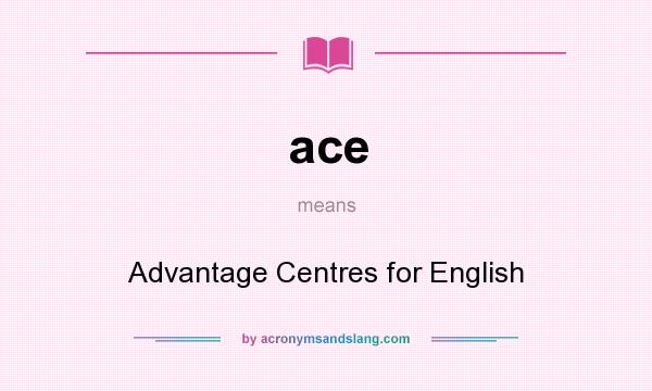 What does ace mean? It stands for Advantage Centres for English