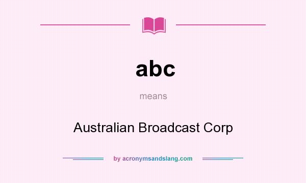 What does abc mean? It stands for Australian Broadcast Corp