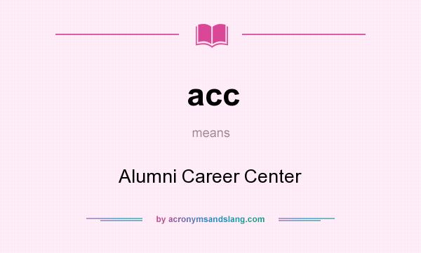 What does acc mean? It stands for Alumni Career Center