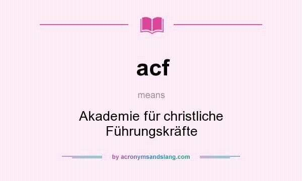 What does acf mean? It stands for Akademie für christliche Führungskräfte