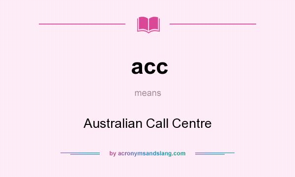 What does acc mean? It stands for Australian Call Centre