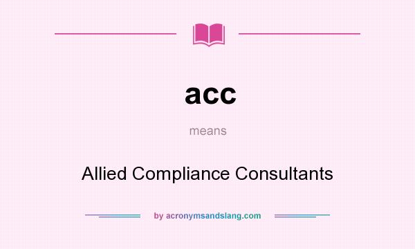 What does acc mean? It stands for Allied Compliance Consultants