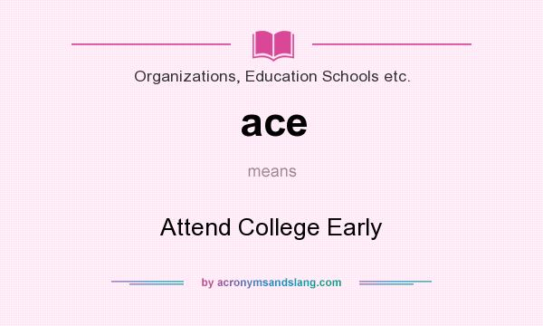 What does ace mean? It stands for Attend College Early