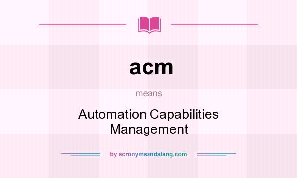 What does acm mean? It stands for Automation Capabilities Management