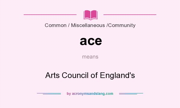 What does ace mean? It stands for Arts Council of England`s