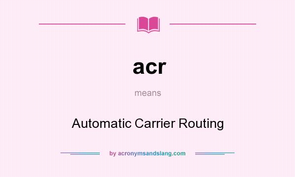 What does acr mean? It stands for Automatic Carrier Routing