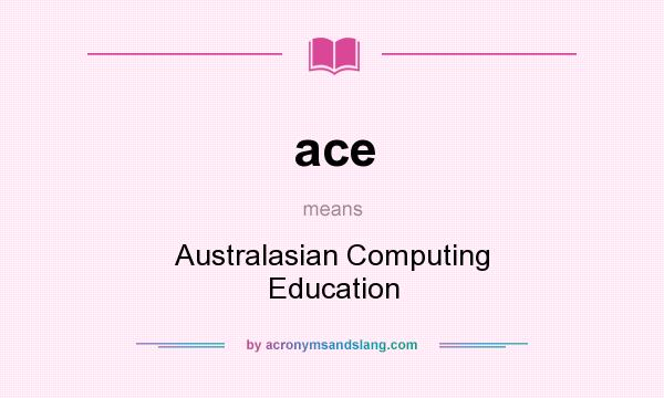 What does ace mean? It stands for Australasian Computing Education