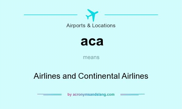 What does aca mean? It stands for Airlines and Continental Airlines