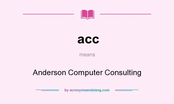 What does acc mean? It stands for Anderson Computer Consulting