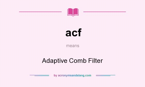 What does acf mean? It stands for Adaptive Comb Filter
