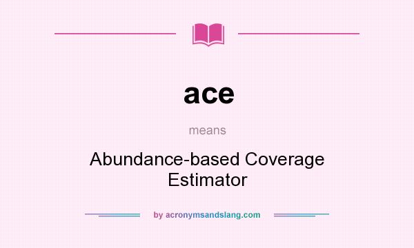 What does ace mean? It stands for Abundance-based Coverage Estimator