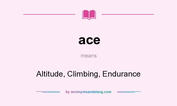 What does ace mean? It stands for Altitude, Climbing, Endurance