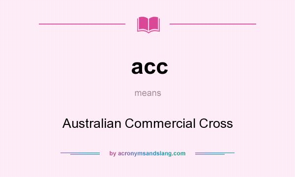 What does acc mean? It stands for Australian Commercial Cross
