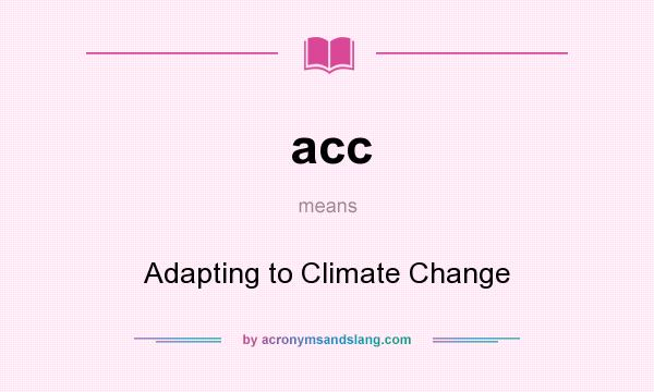 What does acc mean? It stands for Adapting to Climate Change