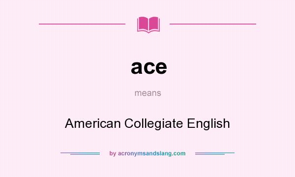 What does ace mean? It stands for American Collegiate English