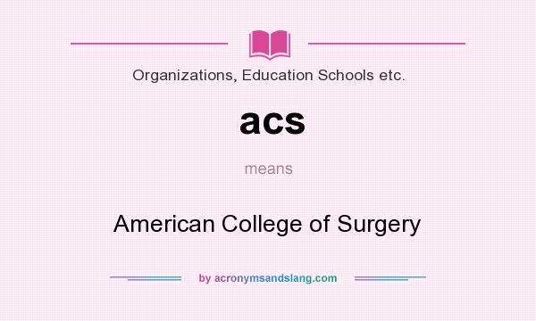 What does acs mean? It stands for American College of Surgery