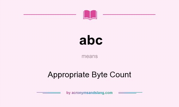 What does abc mean? It stands for Appropriate Byte Count