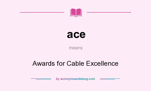 What does ace mean? It stands for Awards for Cable Excellence