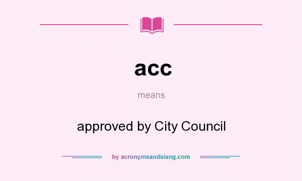 What does acc mean? It stands for approved by City Council