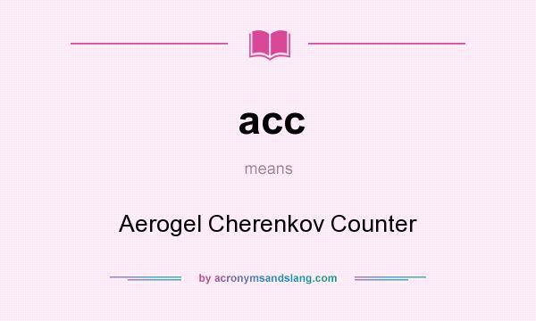 What does acc mean? It stands for Aerogel Cherenkov Counter