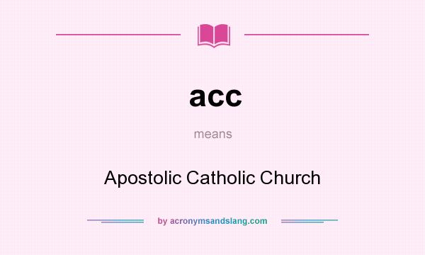 What does acc mean? It stands for Apostolic Catholic Church