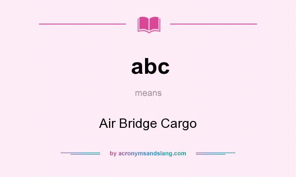What does abc mean? It stands for Air Bridge Cargo
