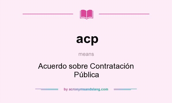 What does acp mean? It stands for Acuerdo sobre Contratación Pública