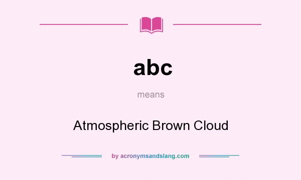 What does abc mean? It stands for Atmospheric Brown Cloud