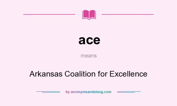What does ace mean? It stands for Arkansas Coalition for Excellence