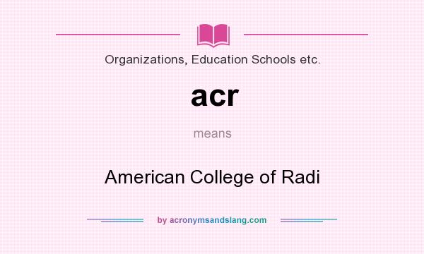 What does acr mean? It stands for American College of Radi