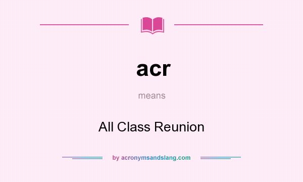 What does acr mean? It stands for All Class Reunion