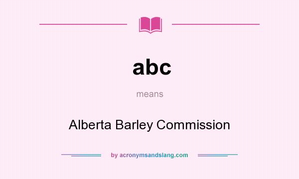 What does abc mean? It stands for Alberta Barley Commission
