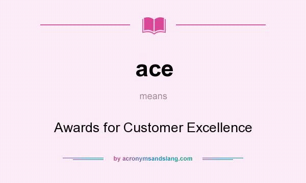 What does ace mean? It stands for Awards for Customer Excellence