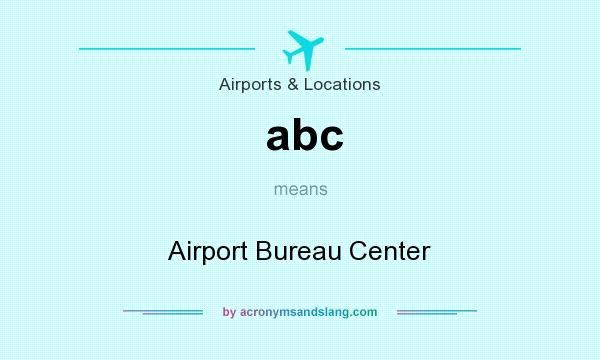 What does abc mean? It stands for Airport Bureau Center