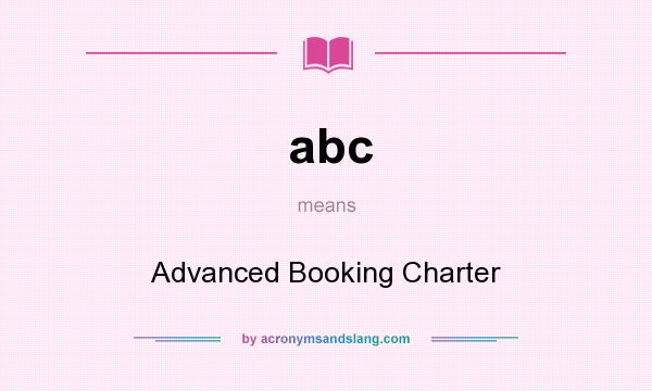 What does abc mean? It stands for Advanced Booking Charter