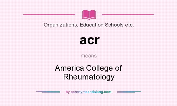 What does acr mean? It stands for America College of Rheumatology