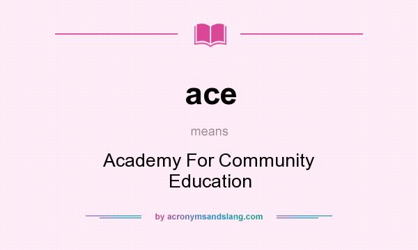 What does ace mean? It stands for Academy For Community Education