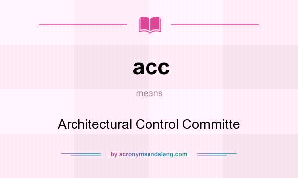 What does acc mean? It stands for Architectural Control Committe