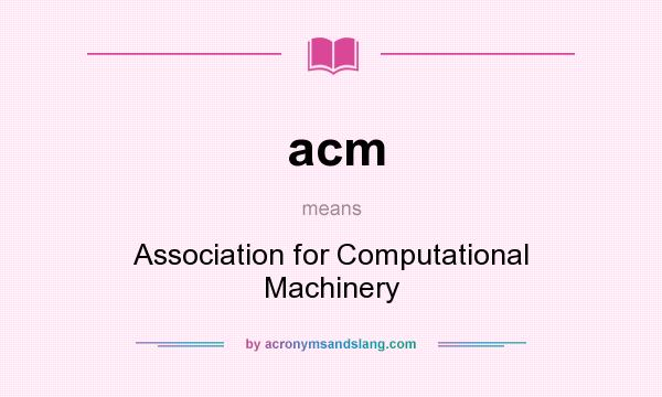 What does acm mean? It stands for Association for Computational Machinery