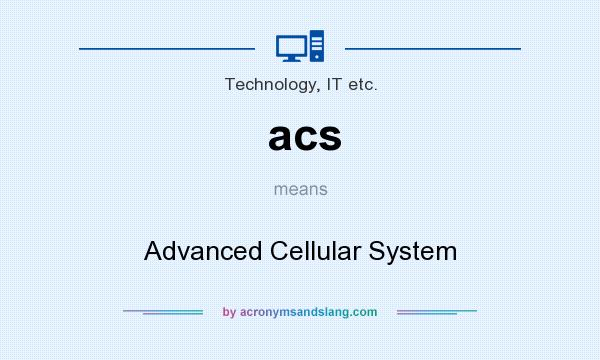 What does acs mean? It stands for Advanced Cellular System