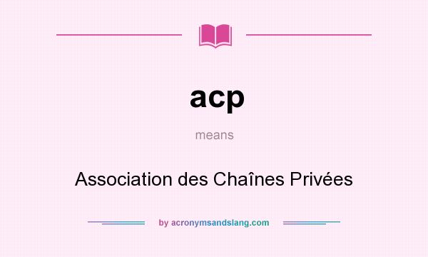 What does acp mean? It stands for Association des Chaînes Privées