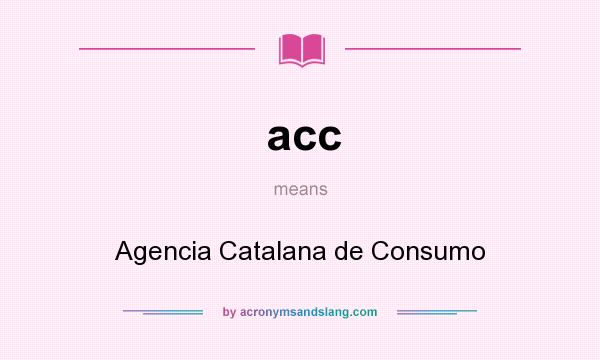 What does acc mean? It stands for Agencia Catalana de Consumo