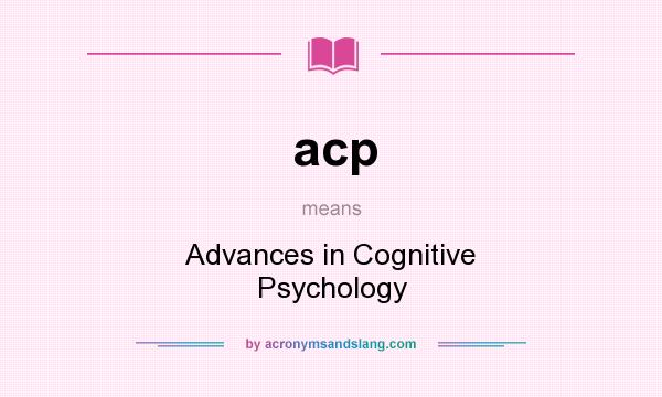 What does acp mean? It stands for Advances in Cognitive Psychology