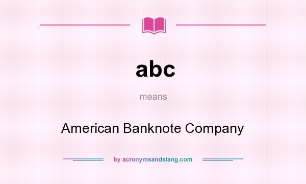 What does abc mean? It stands for American Banknote Company